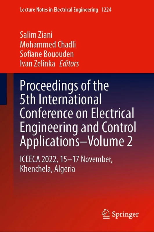 Proceedings of the 5th International Conference on Electrical Engineering and Control Applications–Volume 2: ICEECA 2022, 15–17 November, Khenchela, ... Notes in Electrical Engineering, 1224)