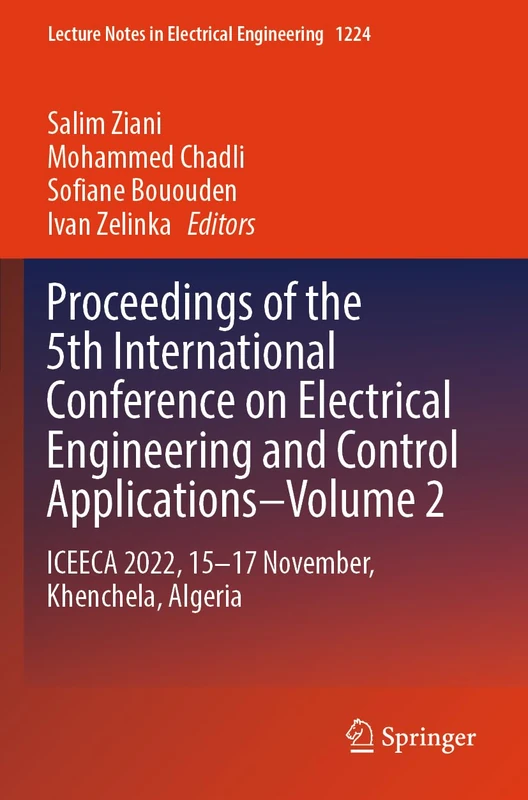 Proceedings of the 5th International Conference on Electrical Engineering and Control Applications–Volume 2: ICEECA 2022, 15–17 November, Khenchela, ... Notes in Electrical Engineering, 1224)