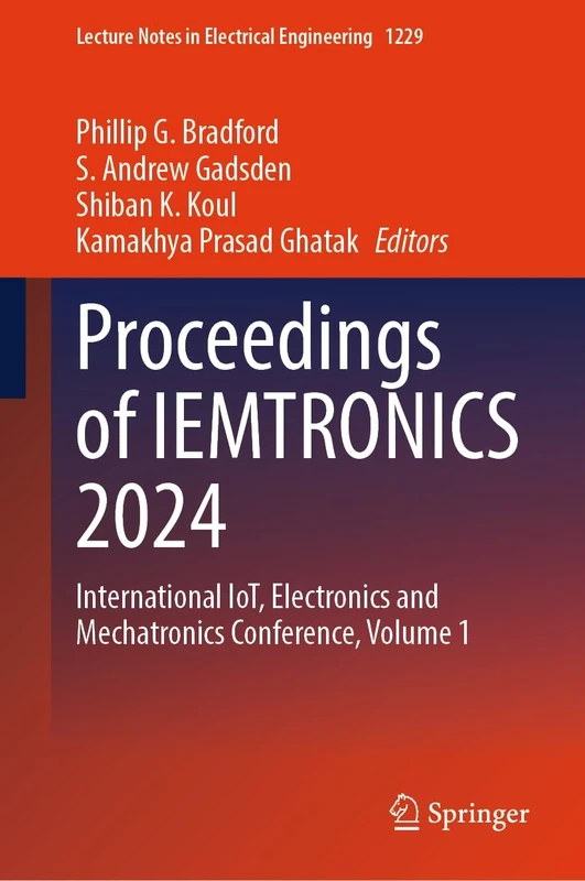 Proceedings of IEMTRONICS 2024: International IoT, Electronics and Mechatronics Conference, Volume 1: 1229 (Lecture Notes in Electrical Engineering, 1229)