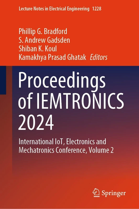 Proceedings of IEMTRONICS 2024: International IoT, Electronics and Mechatronics Conference, Volume 2: 1228 (Lecture Notes in Electrical Engineering, 1228)