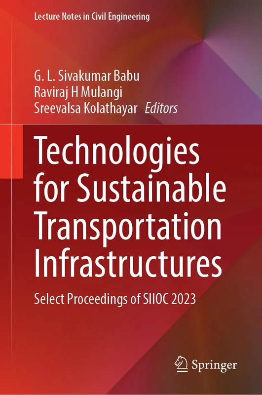 Technologies for Sustainable Transportation Infrastructures: Select Proceedings of SIIOC 2023: 529 (Lecture Notes in Civil Engineering, 529)
