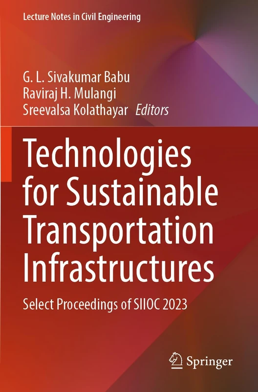 Technologies for Sustainable Transportation Infrastructures: Select Proceedings of SIIOC 2023 (Lecture Notes in Civil Engineering, 529)
