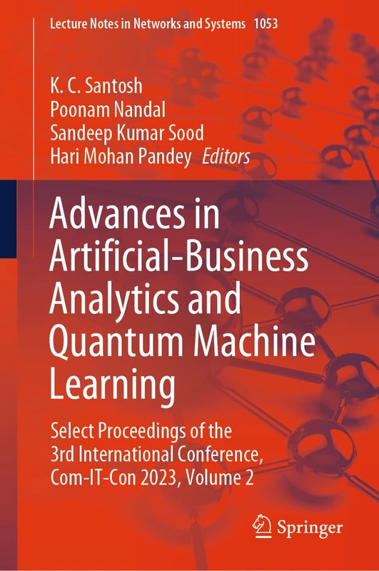 Advances in Artificial-Business Analytics and Quantum Machine Learning: Select Proceedings of the 3rd International Conference, Com-IT-Con 2023, ... (Lecture Notes in Networks and Systems, 1053)