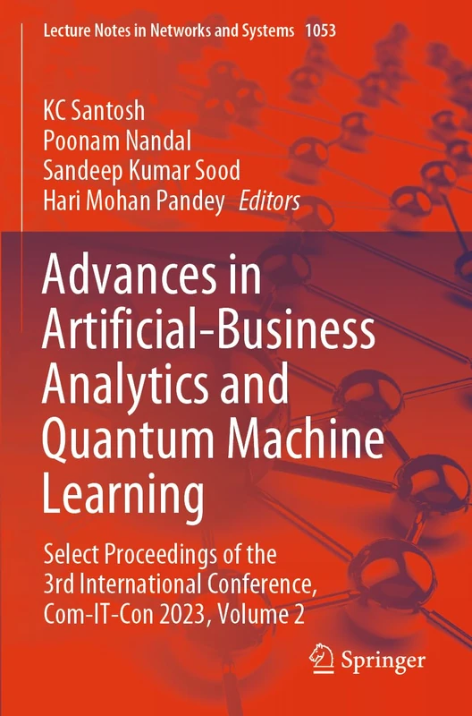 Advances in Artificial-Business Analytics and Quantum Machine Learning: Select Proceedings of the 3rd International Conference, Com-IT-Con 2023, Volume 2 (Lecture Notes in Networks and Systems, 1053)