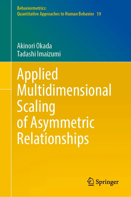 Applied Multidimensional Scaling of Asymmetric Relationships: 19 (Behaviormetrics: Quantitative Approaches to Human Behavior, 19)