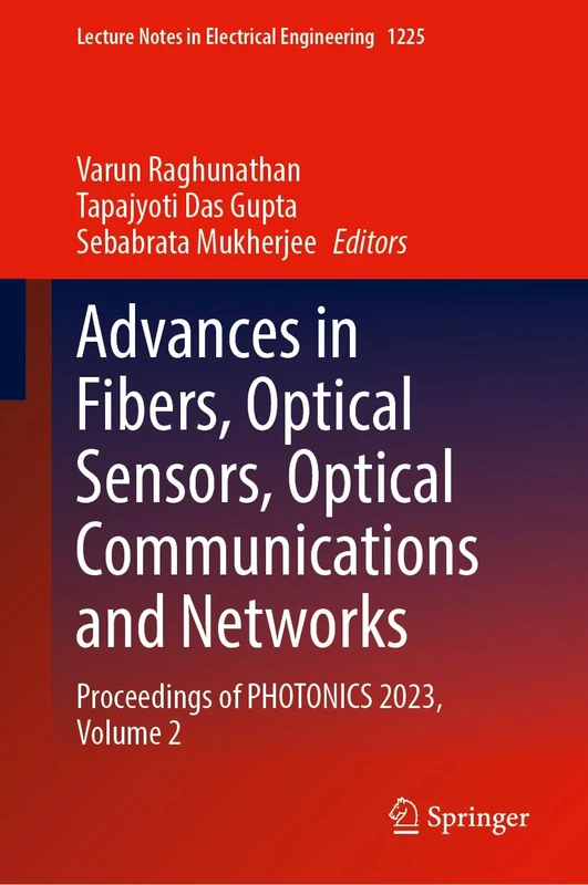Advances in Fibers, Optical Sensors, Optical Communications and Networks: Proceedings of PHOTONICS 2023, Volume 2: 1225 (Lecture Notes in Electrical Engineering, 1225)