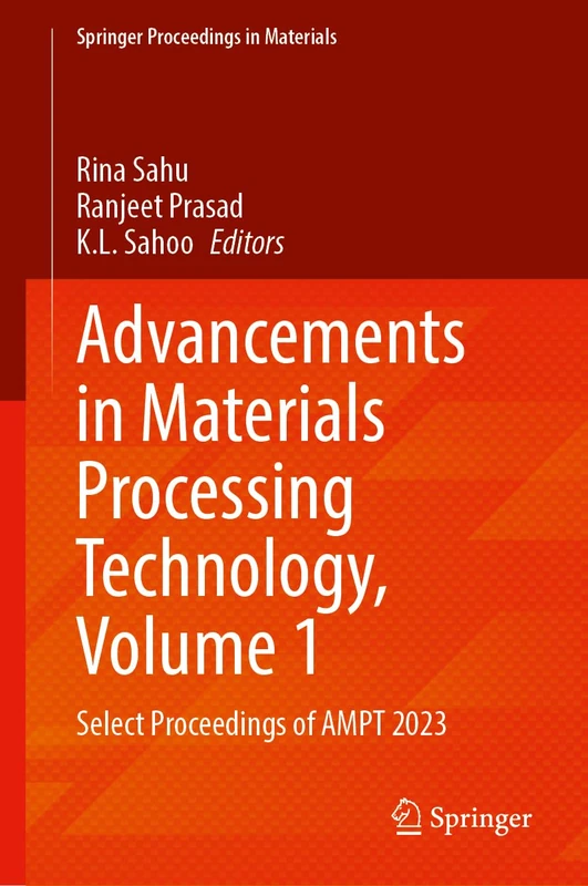 Advancements in Materials Processing Technology, Volume 1: Select Proceedings of AMPT 2023: 48 (Springer Proceedings in Materials, 48)
