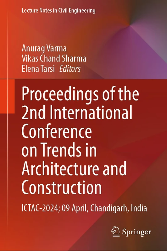 Proceedings of the 2nd International Conference on Trends in Architecture and Construction: ICTAC-2024; 09 April, Chandigarh, India: 527 (Lecture Notes in Civil Engineering, 527)