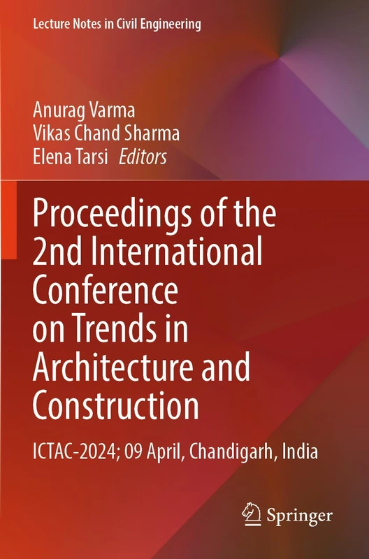 Proceedings of the 2nd International Conference on Trends in Architecture and Construction: ICTAC-2024; 09 April, Chandigarh, India (Lecture Notes in Civil Engineering, 527)