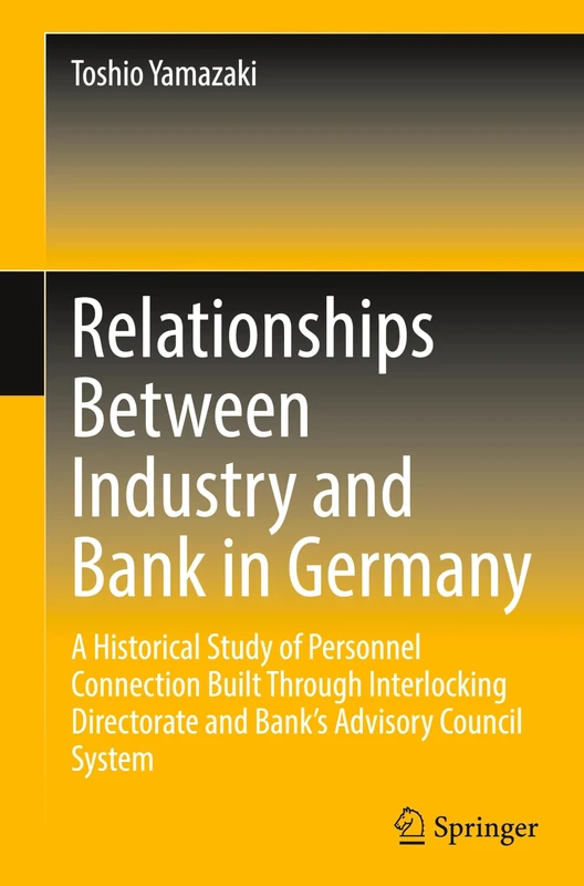 Relationships Between Industry and Bank in Germany: A Historical Study of Personnel Connection Built Through Interlocking Directorate and Bank’s Advisory Council System