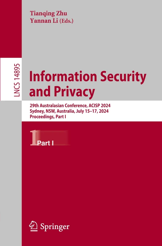Information Security and Privacy: 29th Australasian Conference, ACISP 2024, Sydney, NSW, Australia, July 15–17, 2024, Proceedings, Part I: 14895 (Lecture Notes in Computer Science, 14895)