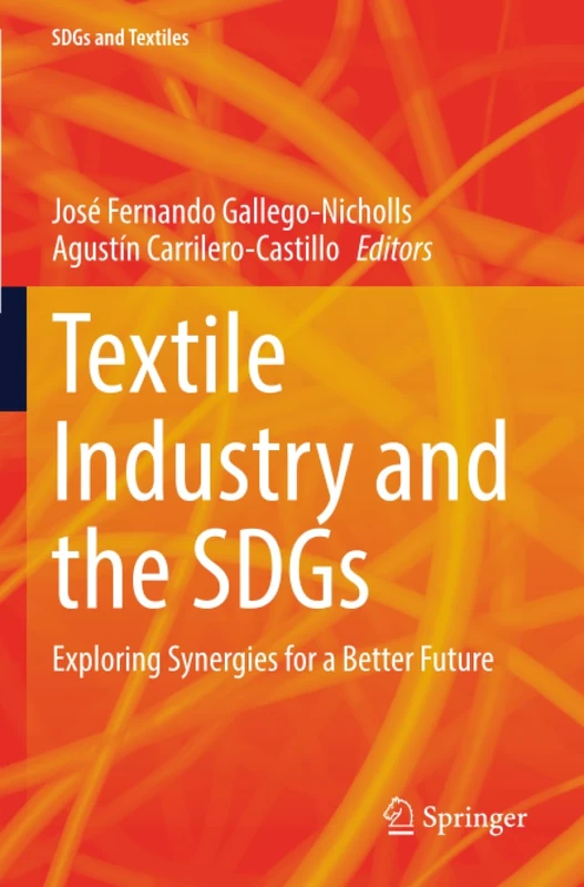 Textile Industry and the SDGs: Exploring Synergies for a Better Future (SDGs and Textiles)