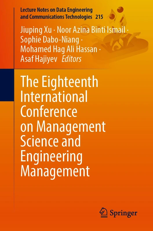 The Eighteenth International Conference on Management Science and Engineering Management: 215 (Lecture Notes on Data Engineering and Communications Technologies, 215)
