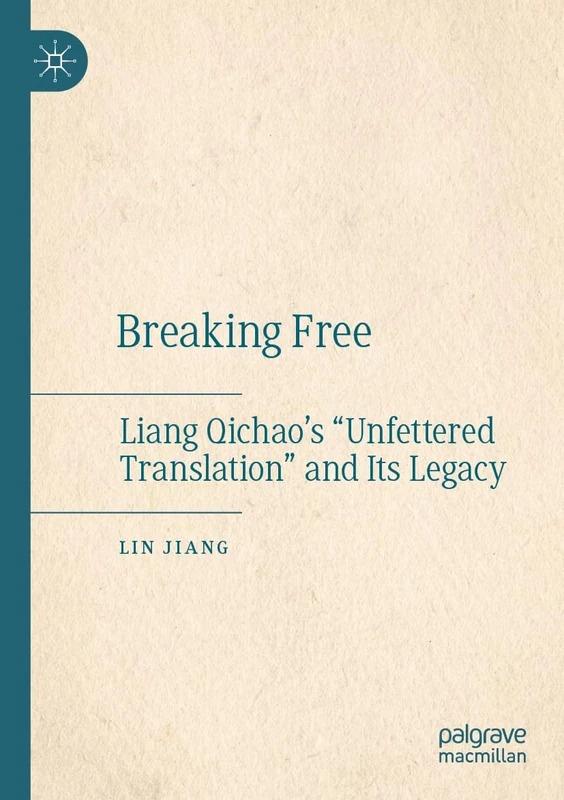 Breaking Free: Liang Qichao’s “Unfettered Translation” and Its Legacy