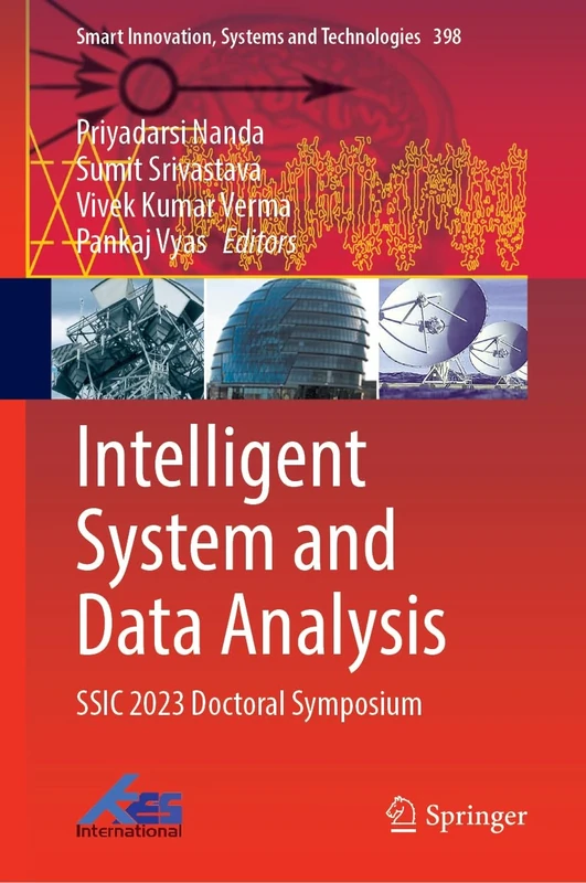 Intelligent System and Data Analysis: SSIC 2023 Doctoral Symposium: 398 (Smart Innovation, Systems and Technologies, 398)