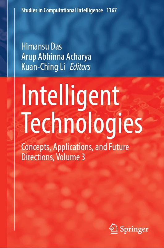 Intelligent Technologies: Concepts, Applications, and Future Directions, Volume 3: 1167 (Studies in Computational Intelligence, 1167)