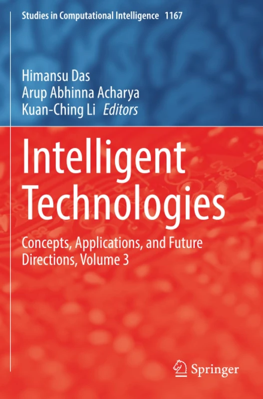 Intelligent Technologies: Concepts, Applications, and Future Directions, Volume 3 (Studies in Computational Intelligence)