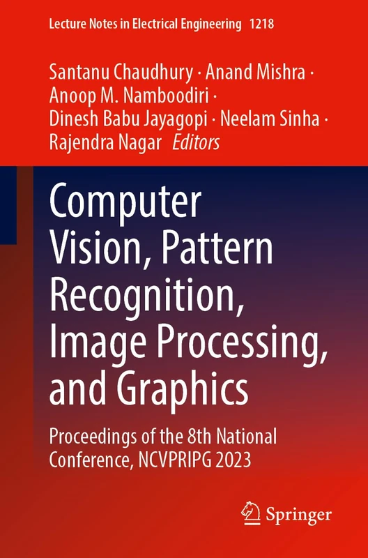 Computer Vision, Pattern Recognition, Image Processing, and Graphics: Proceedings of the 8th National Conference, NCVPRIPG 2023: 1218 (Lecture Notes in Electrical Engineering, 1218) - Image 1