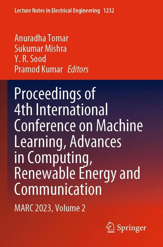 Proceedings of 4th International Conference on Machine Learning, Advances in Computing, Renewable Energy and Communication: MARC 2023, Volume 2 (Lecture Notes in Electrical Engineering, 1232)