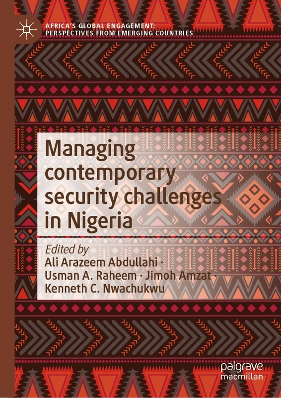 Managing Contemporary Security Challenges in Nigeria (Africa's Global Engagement: Perspectives from Emerging Countries)