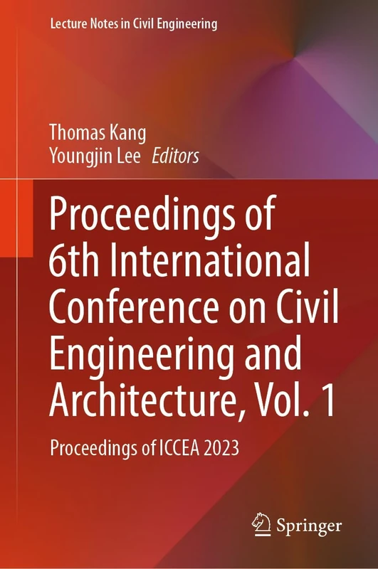 Proceedings of 6th International Conference on Civil Engineering and Architecture, Vol. 1: Proceedings of ICCEA 2023: 530 (Lecture Notes in Civil Engineering, 530)