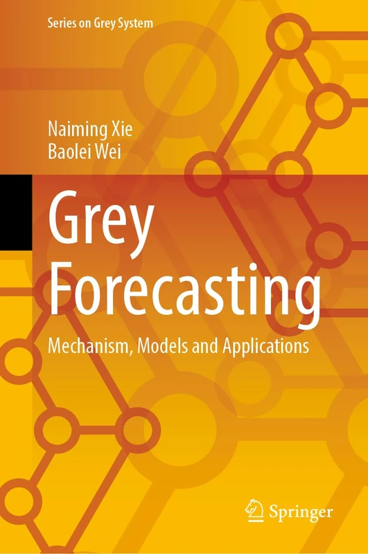 Springer Grey Forecasting: Mechanism, Models and Applications