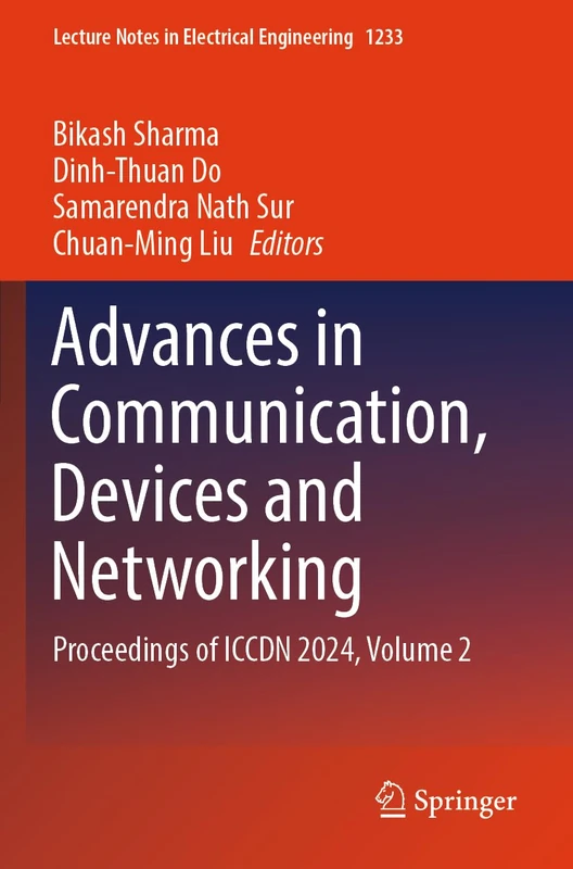 Advances in Communication, Devices and Networking: Proceedings of ICCDN 2024, Volume 2 (Lecture Notes in Electrical Engineering, 1233)