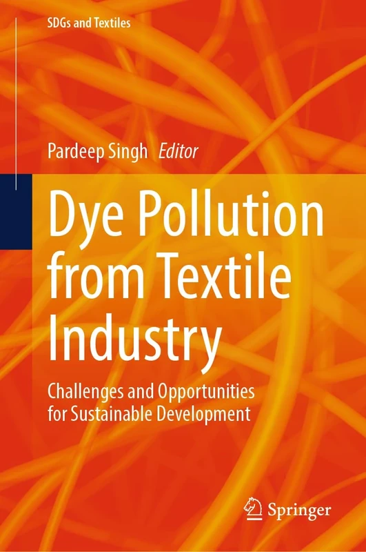 Dye Pollution from Textile Industry: Challenges and Opportunities for Sustainable Development (SDGs and Textiles)