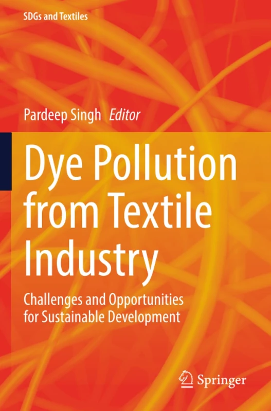 Dye Pollution from Textile Industry: Challenges and Opportunities for Sustainable Development (SDGs and Textiles)
