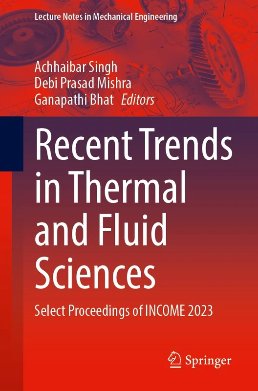 Recent Trends in Thermal and Fluid Sciences: Select Proceedings of INCOME 2023 (Lecture Notes in Mechanical Engineering)