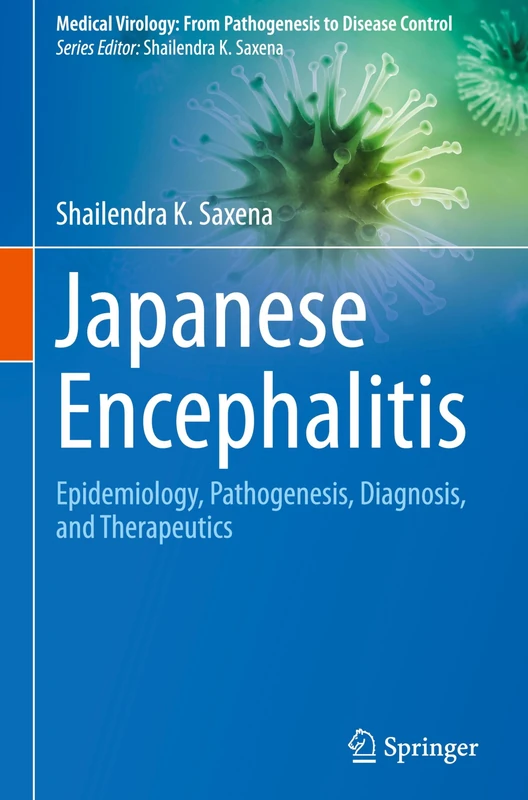 Japanese Encephalitis: Epidemiology, Pathogenesis, Diagnosis, and Therapeutics (Medical Virology: From Pathogenesis to Disease Control)