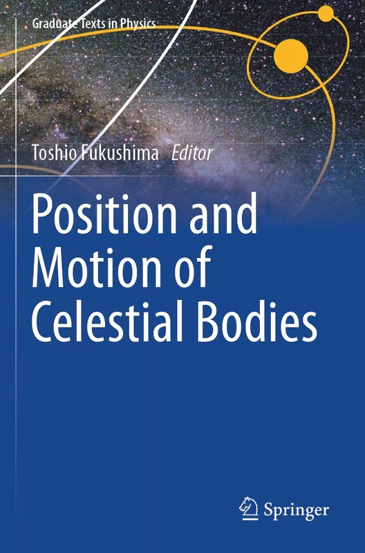 Position and Motion of Celestial Bodies (Graduate Texts in Physics)