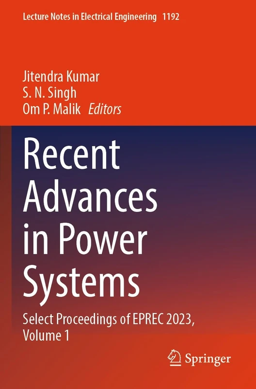 Recent Advances in Power Systems: Select Proceedings of EPREC 2023, Volume 1: 1192 (Lecture Notes in Electrical Engineering, 1192)