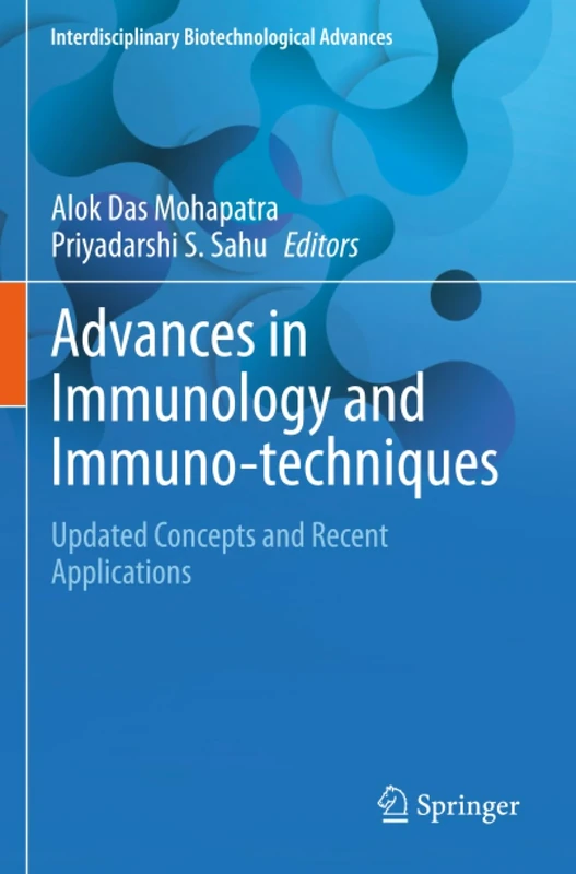 Advances in Immunology and Immuno-techniques: Updated Concepts and Recent Applications (Interdisciplinary Biotechnological Advances)