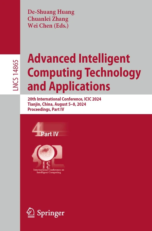 Advanced Intelligent Computing Technology and Applications: 20th International Conference, ICIC 2024, Tianjin, China, August 5–8, 2024, Proceedings, ... (Lecture Notes in Computer Science, 14865)