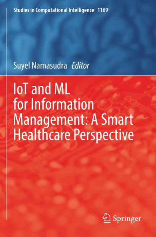 IoT and ML for Information Management: A Smart Healthcare Perspective (Studies in Computational Intelligence)