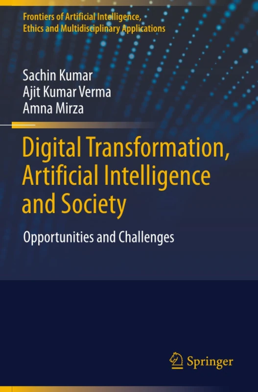 Digital Transformation, Artificial Intelligence and Society: Opportunities and Challenges (Frontiers of Artificial Intelligence, Ethics and Multidisciplinary Applications)
