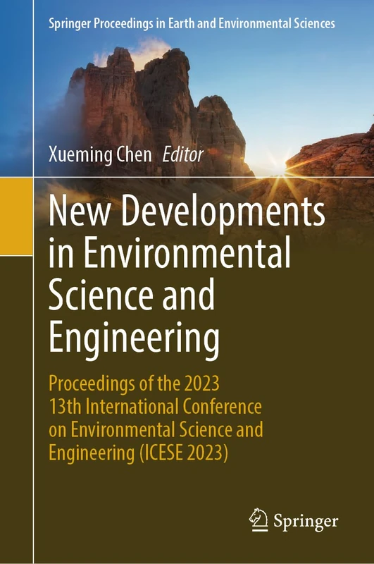 New Developments in Environmental Science and Engineering: Proceedings of the 2023 13th International Conference on Environmental Science and ... in Earth and Environmental Sciences)