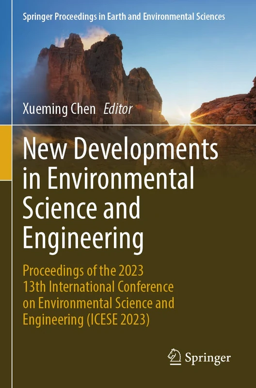New Developments in Environmental Science and Engineering: Proceedings of the 2023 13th International Conference on Environmental Science and ... in Earth and Environmental Sciences)