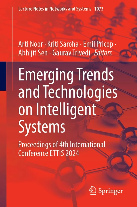 Emerging Trends and Technologies on Intelligent Systems: Proceedings of 4th International Conference ETTIS 2024: 1073 (Lecture Notes in Networks and Systems, 1073)