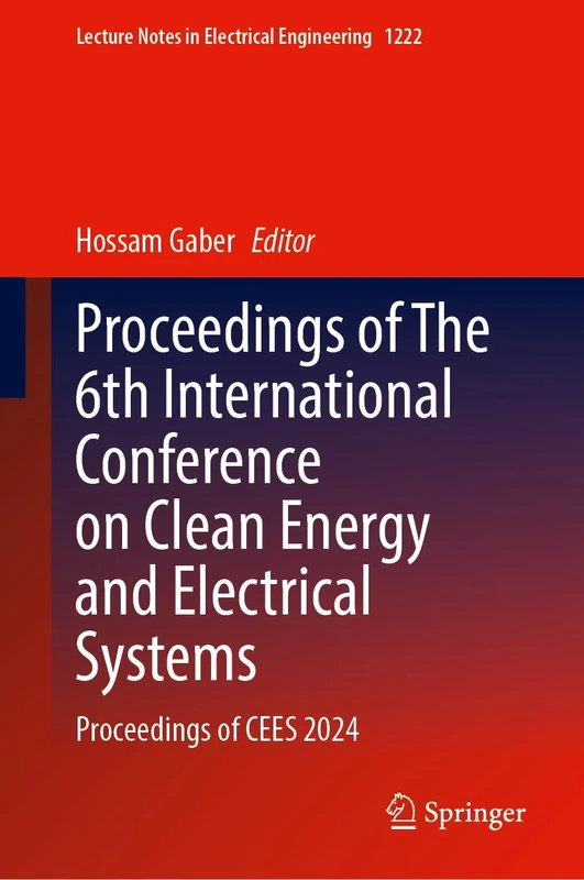 Proceedings of The 6th International Conference on Clean Energy and Electrical Systems: Proceedings of CEES 2024: 1222 (Lecture Notes in Electrical Engineering, 1222)