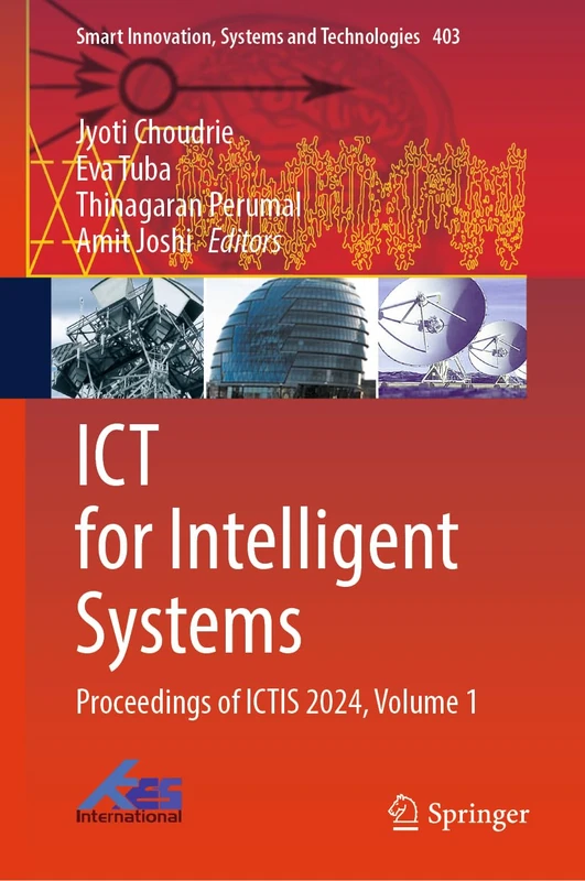 ICT for Intelligent Systems: Proceedings of ICTIS 2024, Volume 1: 403 (Smart Innovation, Systems and Technologies, 403)
