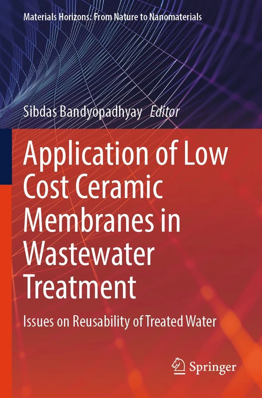 Application of Low Cost Ceramic Membranes in Wastewater Treatment: Issues on Reusability of Treated Water (Materials Horizons: From Nature to Nanomaterials)