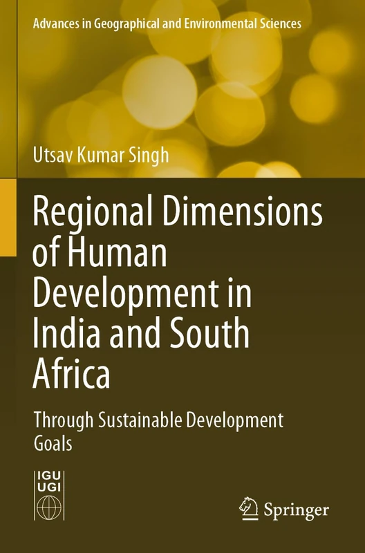Regional Dimensions of Human Development in India and South Africa: Through Sustainable Development Goals (Advances in Geographical and Environmental Sciences)