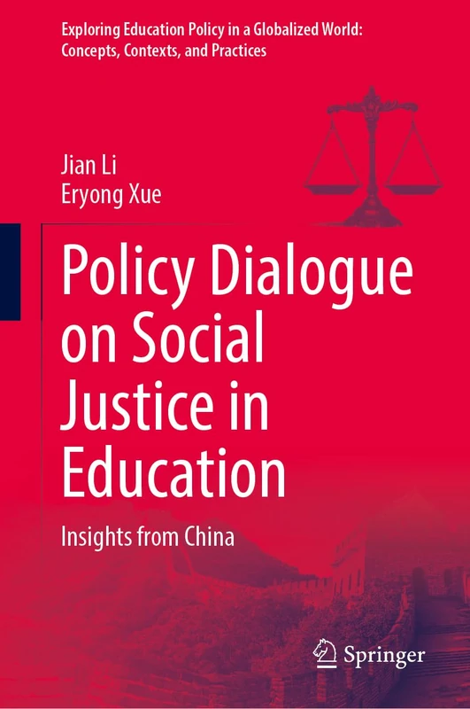 Policy Dialogue on Social Justice in Education: Insights from China (Exploring Education Policy in a Globalized World: Concepts, Contexts, and Practices)