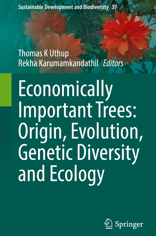 Economically Important Trees: Origin, Evolution, Genetic Diversity and Ecology: 37 (Sustainable Development and Biodiversity, 37)