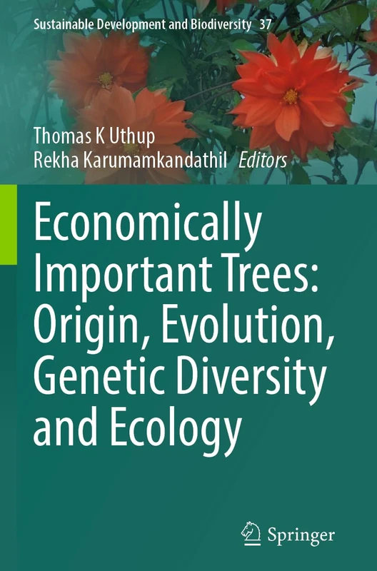 Economically Important Trees: Origin, Evolution, Genetic Diversity and Ecology (Sustainable Development and Biodiversity, 37)