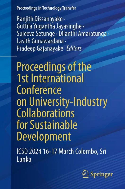Proceedings of the 1st International Conference on University-Industry Collaborations for Sustainable Development: ICSD 2024 16–17 March Colombo, Sri Lanka (Proceedings in Technology Transfer)