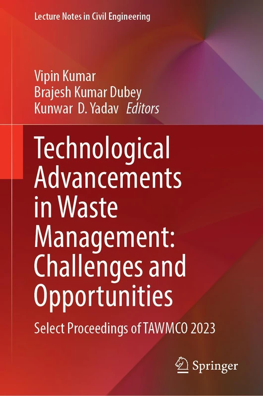 Technological Advancements in Waste Management: Challenges and Opportunities: Select Proceedings of TAWMCO 2023: 542 (Lecture Notes in Civil Engineering, 542)