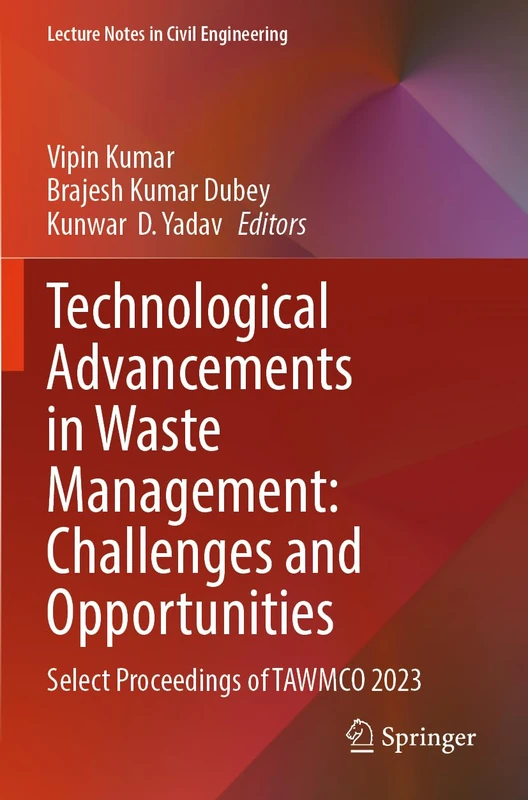 Technological Advancements in Waste Management: Challenges and Opportunities: Select Proceedings of TAWMCO 2023 (Lecture Notes in Civil Engineering, 542)